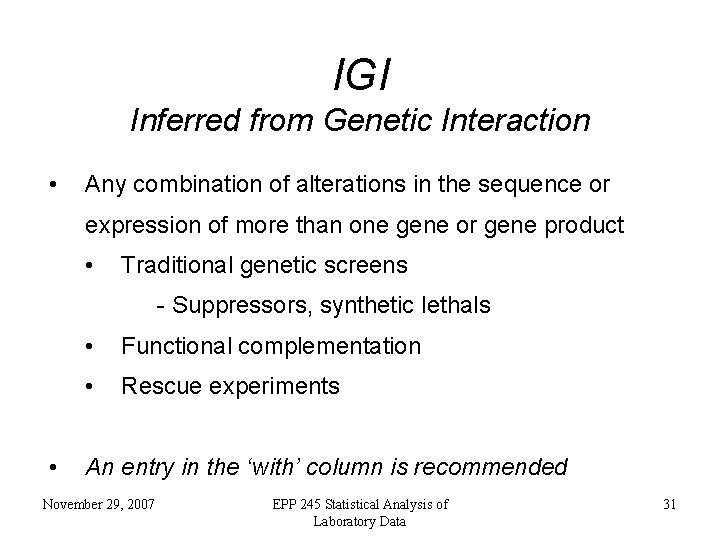 IGI Inferred from Genetic Interaction • Any combination of alterations in the sequence or