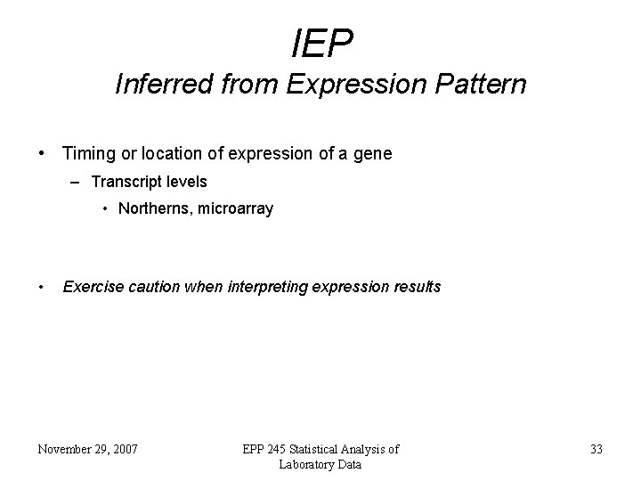 IEP Inferred from Expression Pattern • Timing or location of expression of a gene