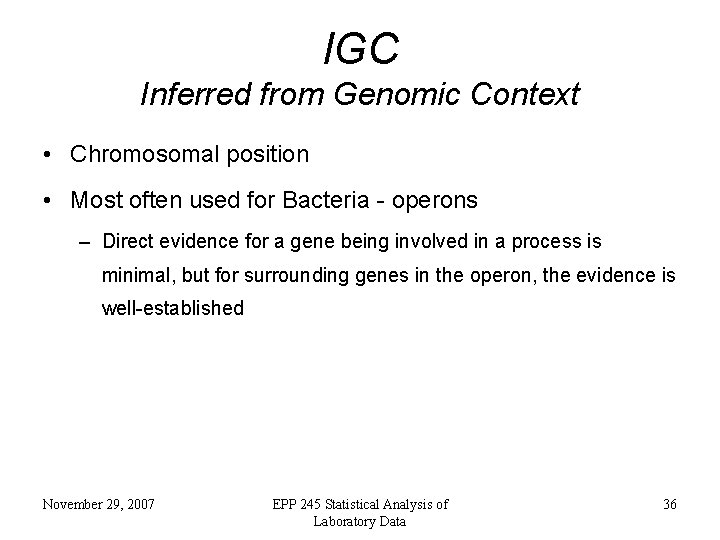 IGC Inferred from Genomic Context • Chromosomal position • Most often used for Bacteria