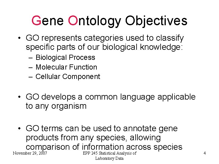 Gene Ontology Objectives • GO represents categories used to classify specific parts of our