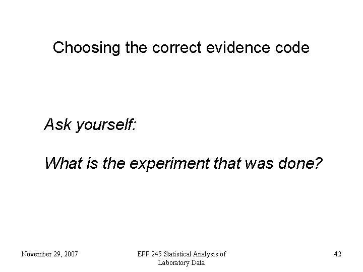 Choosing the correct evidence code Ask yourself: What is the experiment that was done?