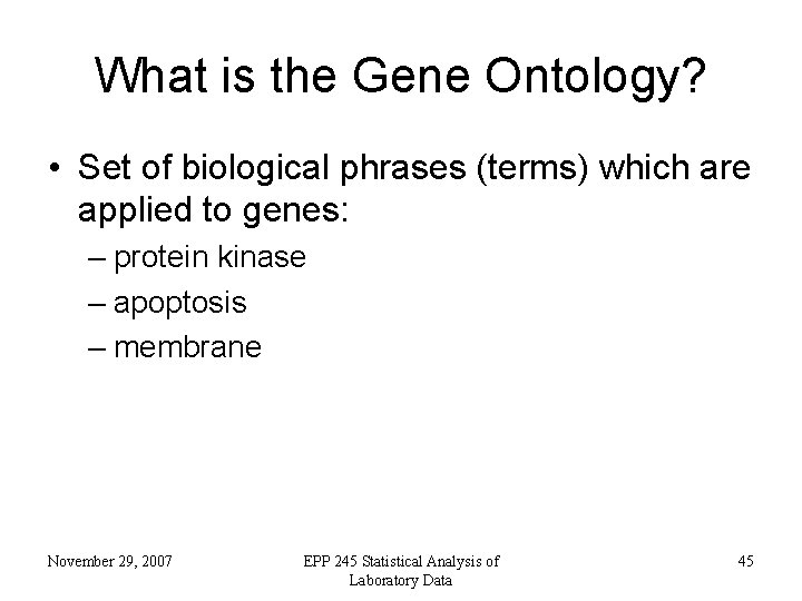 What is the Gene Ontology? • Set of biological phrases (terms) which are applied