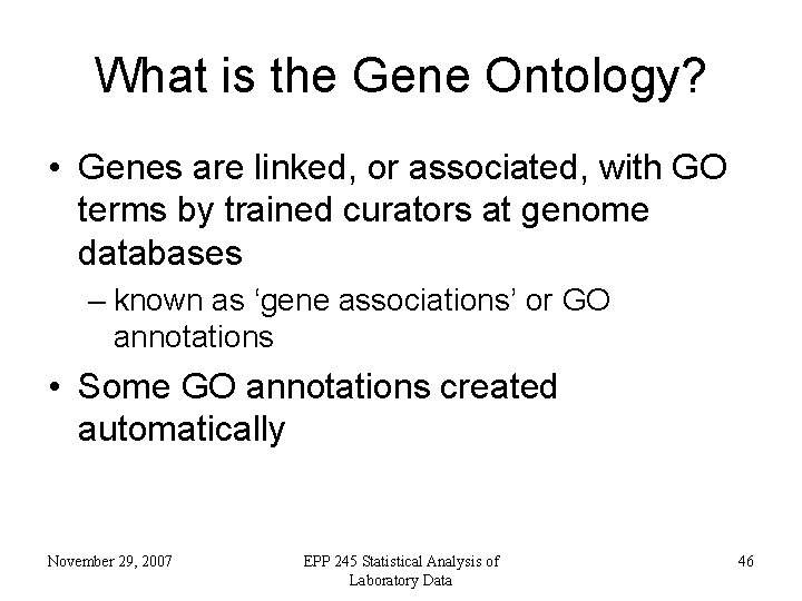 What is the Gene Ontology? • Genes are linked, or associated, with GO terms