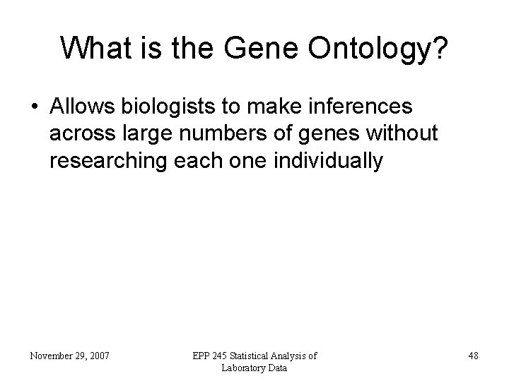 What is the Gene Ontology? • Allows biologists to make inferences across large numbers