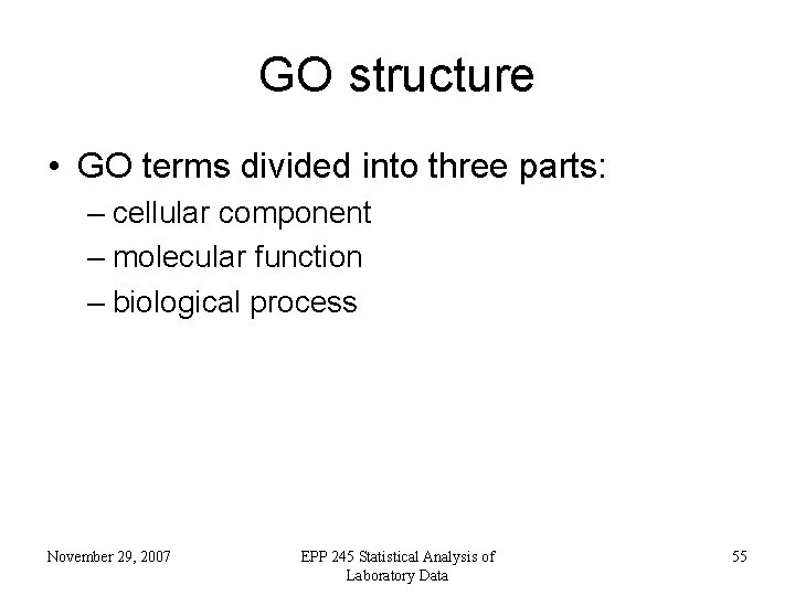 GO structure • GO terms divided into three parts: – cellular component – molecular