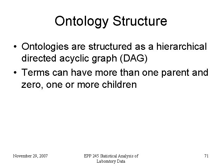 Ontology Structure • Ontologies are structured as a hierarchical directed acyclic graph (DAG) •