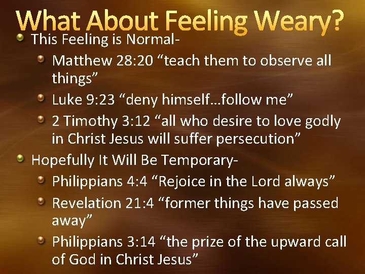 What About Feeling Weary? This Feeling is Normal. Matthew 28: 20 “teach them to What About Feeling Weary? This Feeling is Normal. Matthew 28: 20 “teach them to