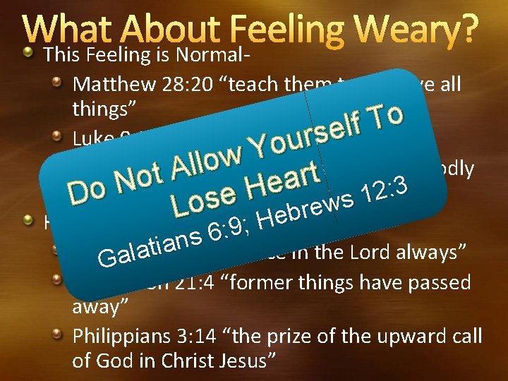 What About Feeling Weary? This Feeling is Normal. Matthew 28: 20 “teach them to What About Feeling Weary? This Feeling is Normal. Matthew 28: 20 “teach them to