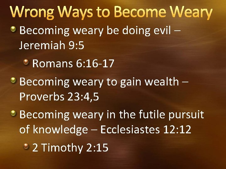 Wrong Ways to Become Weary Becoming weary be doing evil – Jeremiah 9: 5 Wrong Ways to Become Weary Becoming weary be doing evil – Jeremiah 9: 5