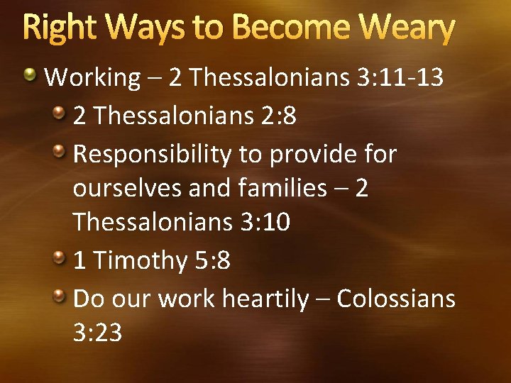 Right Ways to Become Weary Working – 2 Thessalonians 3: 11 -13 2 Thessalonians Right Ways to Become Weary Working – 2 Thessalonians 3: 11 -13 2 Thessalonians
