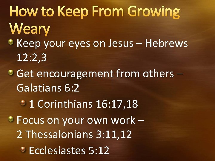 How to Keep From Growing Weary Keep your eyes on Jesus – Hebrews 12: How to Keep From Growing Weary Keep your eyes on Jesus – Hebrews 12: