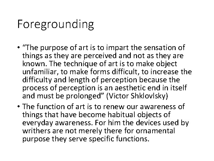 Foregrounding • “The purpose of art is to impart the sensation of things as