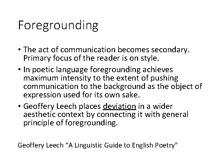 Foregrounding • The act of communication becomes secondary. Primary focus of the reader is