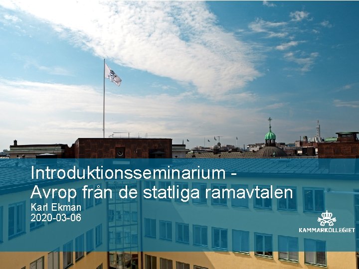 Introduktionsseminarium Avrop från de statliga ramavtalen Karl Ekman 2020 -03 -06 