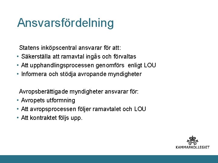 Ansvarsfördelning Statens inköpscentral ansvarar för att: • Säkerställa att ramavtal ingås och förvaltas •