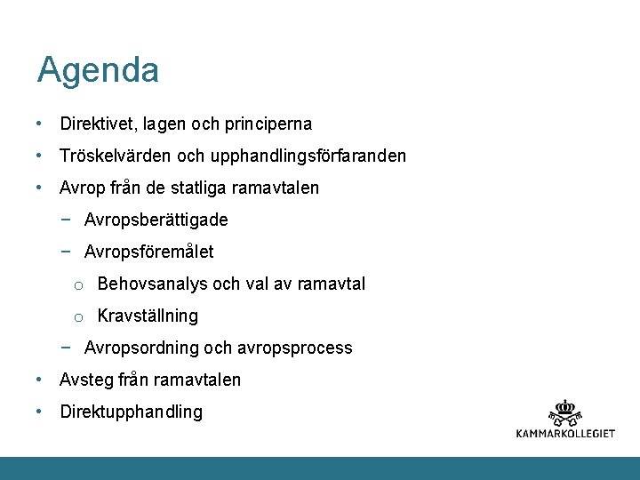 Agenda • Direktivet, lagen och principerna • Tröskelvärden och upphandlingsförfaranden • Avrop från de