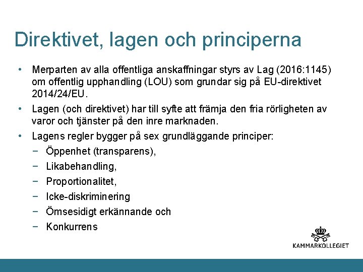 Direktivet, lagen och principerna • Merparten av alla offentliga anskaffningar styrs av Lag (2016: