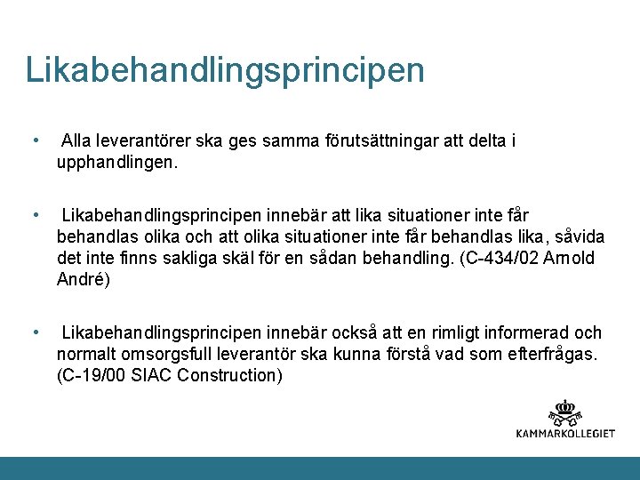 Likabehandlingsprincipen • Alla leverantörer ska ges samma förutsättningar att delta i upphandlingen. • Likabehandlingsprincipen