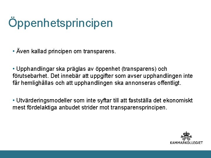 Öppenhetsprincipen • Även kallad principen om transparens. • Upphandlingar ska präglas av öppenhet (transparens)