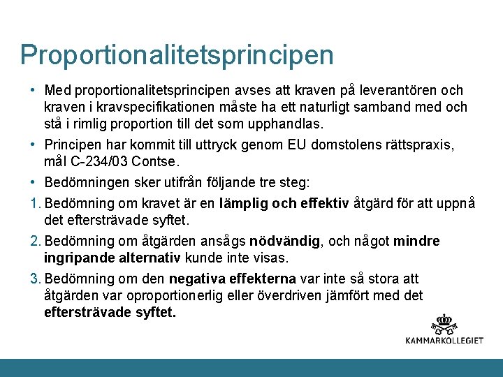 Proportionalitetsprincipen • Med proportionalitetsprincipen avses att kraven på leverantören och kraven i kravspecifikationen måste