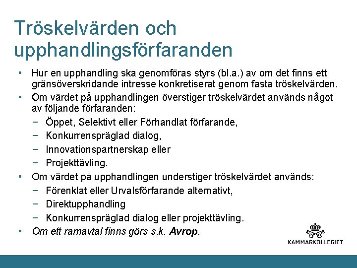 Tröskelvärden och upphandlingsförfaranden • Hur en upphandling ska genomföras styrs (bl. a. ) av