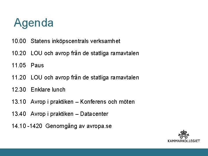 Agenda 10. 00 Statens inköpscentrals verksamhet 10. 20 LOU och avrop från de statliga