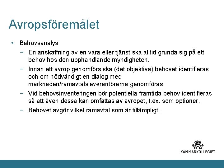 Avropsföremålet • Behovsanalys − En anskaffning av en vara eller tjänst ska alltid grunda
