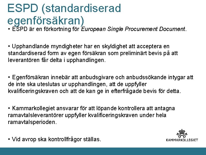 ESPD (standardiserad egenförsäkran) • ESPD är en förkortning för European Single Procurement Document. •