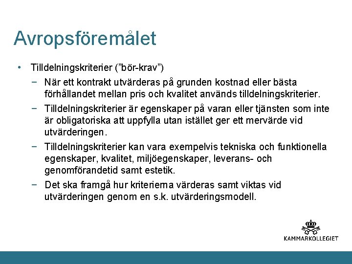 Avropsföremålet • Tilldelningskriterier (”bör-krav”) − När ett kontrakt utvärderas på grunden kostnad eller bästa