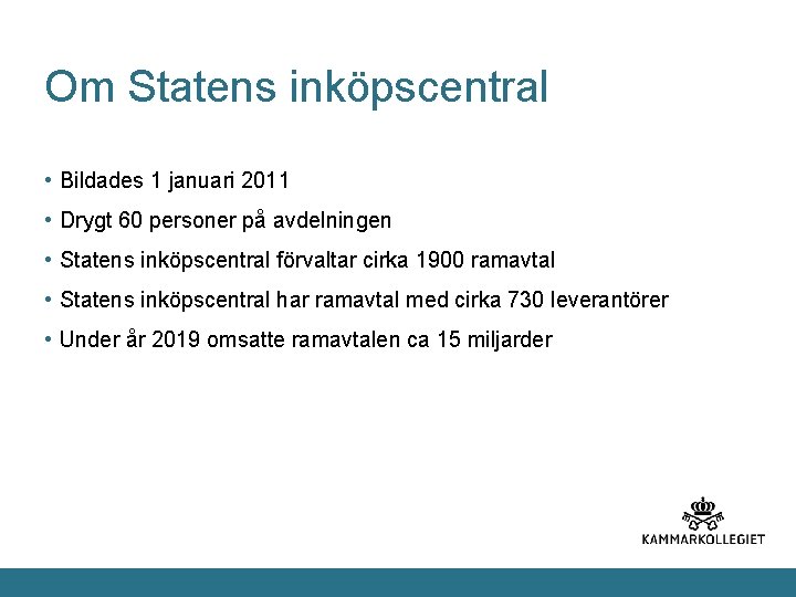 Om Statens inköpscentral • Bildades 1 januari 2011 • Drygt 60 personer på avdelningen