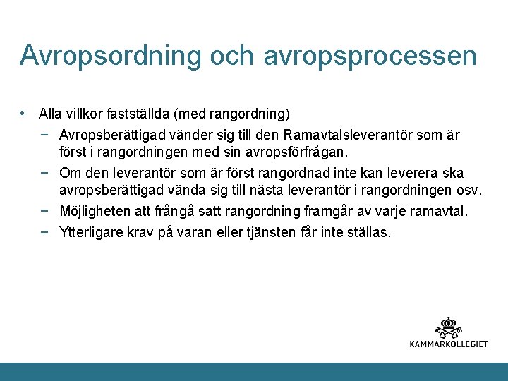 Avropsordning och avropsprocessen • Alla villkor fastställda (med rangordning) − Avropsberättigad vänder sig till