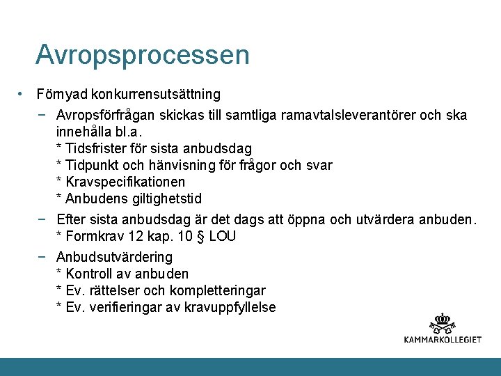 Avropsprocessen • Förnyad konkurrensutsättning − Avropsförfrågan skickas till samtliga ramavtalsleverantörer och ska innehålla bl.