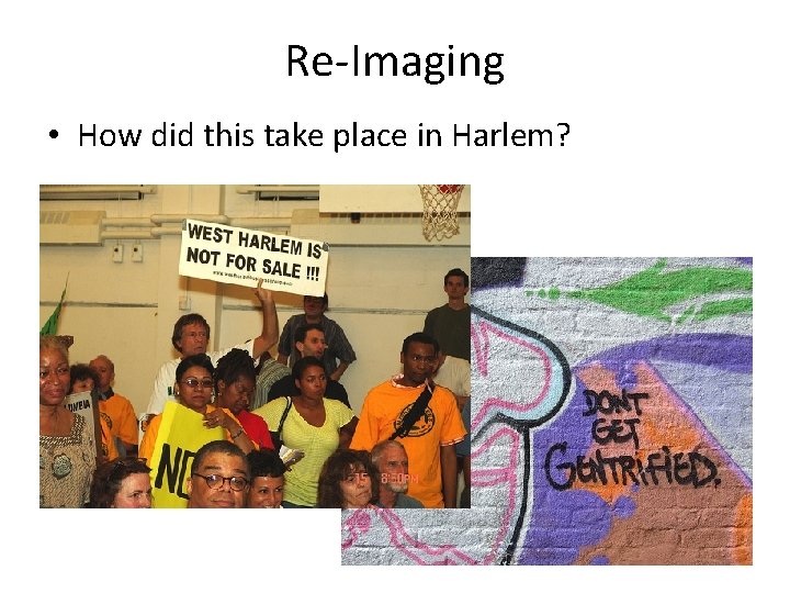 Re-Imaging • How did this take place in Harlem? 