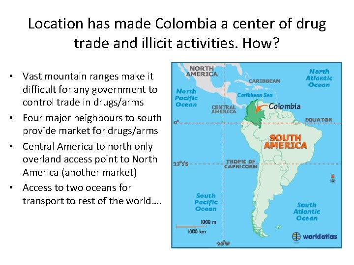 Location has made Colombia a center of drug trade and illicit activities. How? •