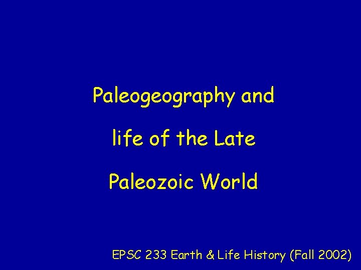 Paleogeography and life of the Late Paleozoic World EPSC 233 Earth & Life History