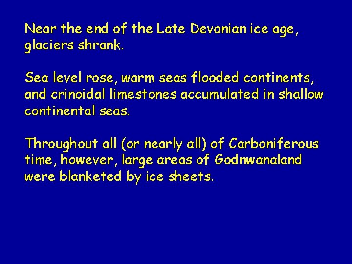 Near the end of the Late Devonian ice age, glaciers shrank. Sea level rose,
