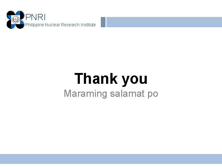 PNRI Philippine Nuclear Research Institute Thank you Maraming salamat po 