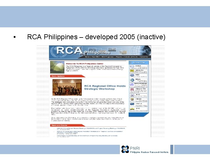  • RCA Philippines – developed 2005 (inactive) PNRI Philippine Nuclear Research Institute 