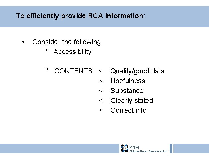 To efficiently provide RCA information: • Consider the following: * Accessibility * CONTENTS <