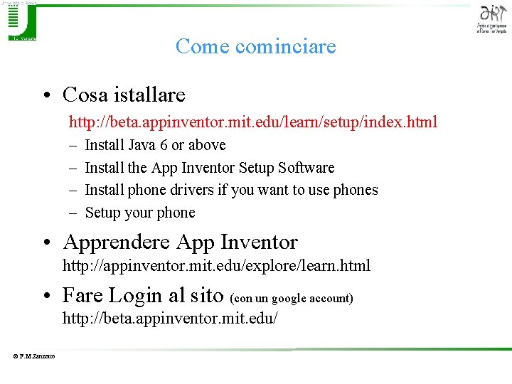 Come cominciare • Cosa istallare http: //beta. appinventor. mit. edu/learn/setup/index. html – – Install