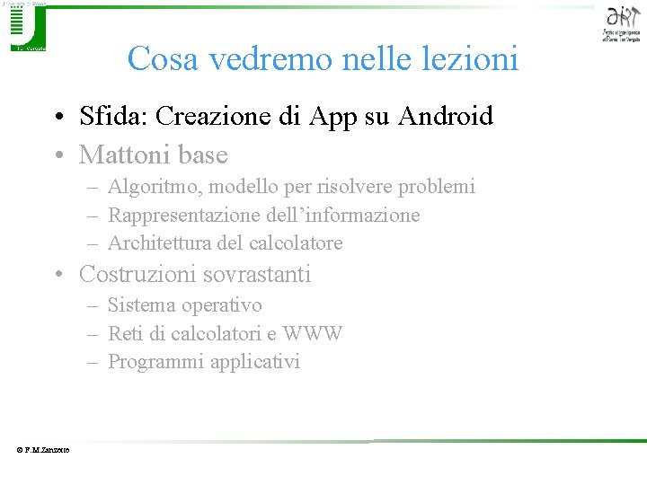 Cosa vedremo nelle lezioni • Sfida: Creazione di App su Android • Mattoni base