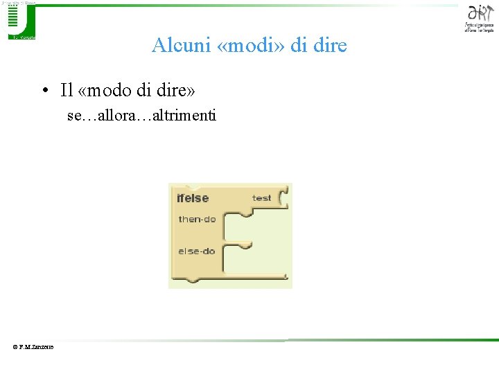 Alcuni «modi» di dire • Il «modo di dire» se…allora…altrimenti © F. M. Zanzotto