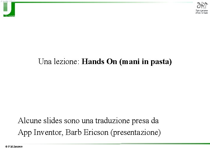 Una lezione: Hands On (mani in pasta) Alcune slides sono una traduzione presa da