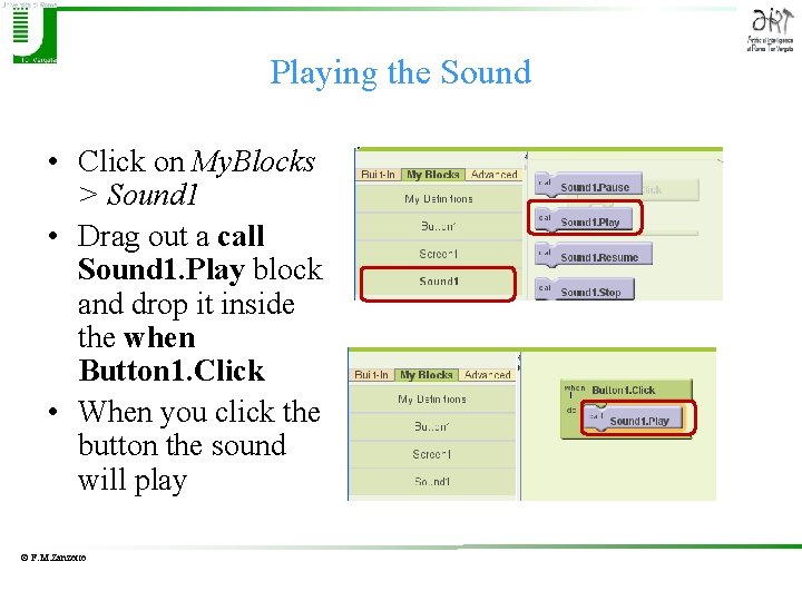 Playing the Sound • Click on My. Blocks > Sound 1 • Drag out