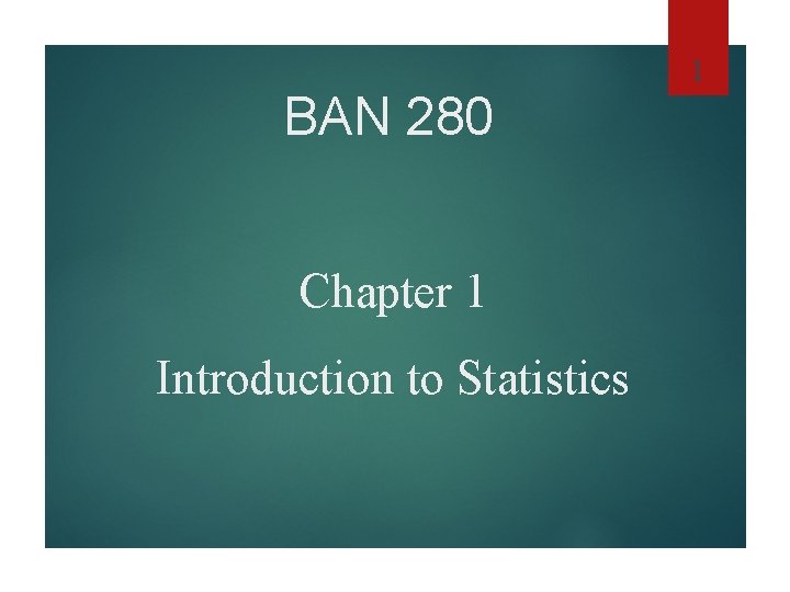 1 BAN 280 Chapter 1 Introduction to Statistics 