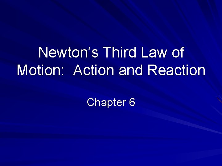 Newton’s Third Law of Motion: Action and Reaction Chapter 6 