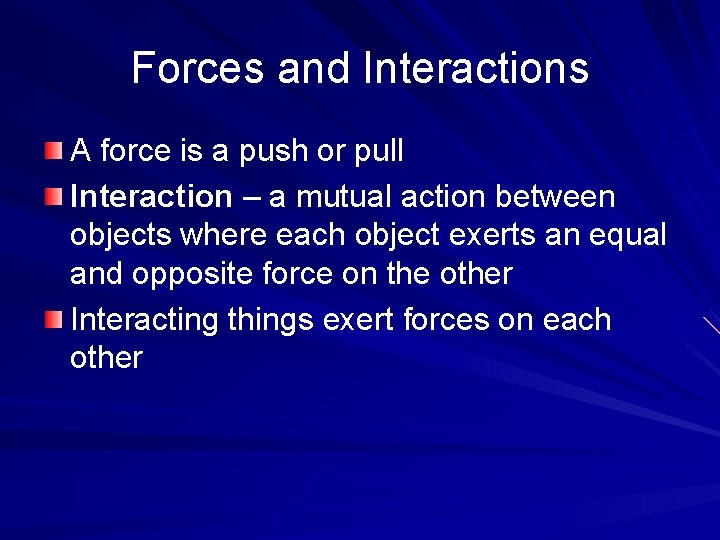 Forces and Interactions A force is a push or pull Interaction – a mutual