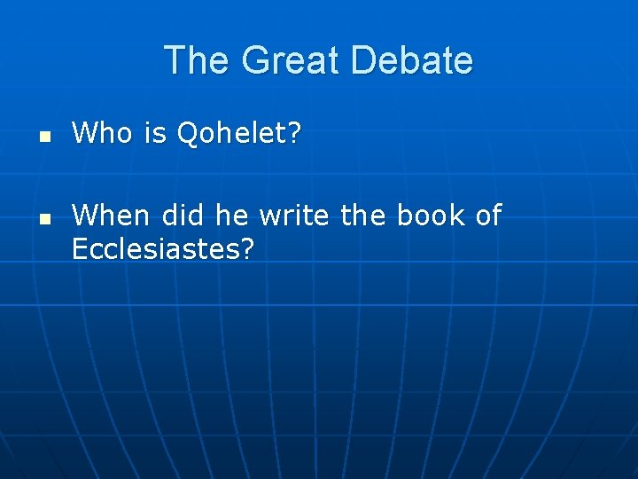 The Great Debate n n Who is Qohelet? When did he write the book