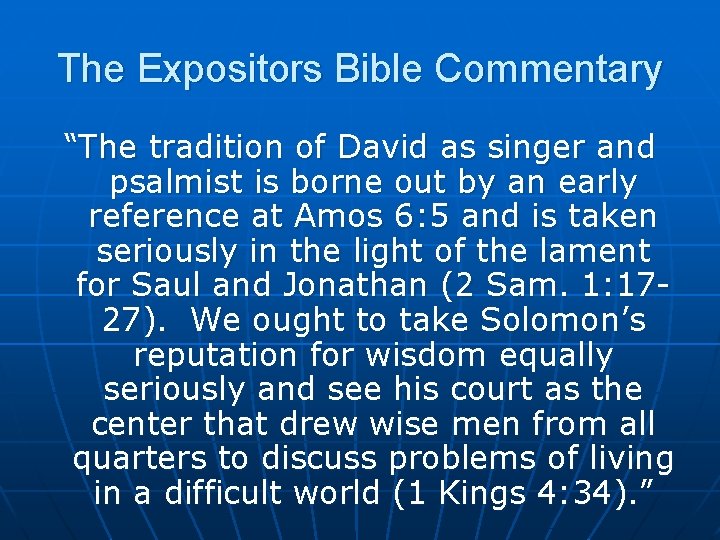 The Expositors Bible Commentary “The tradition of David as singer and psalmist is borne