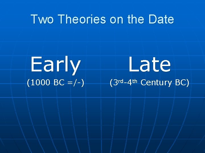 Two Theories on the Date Early Late (1000 BC =/-) (3 rd-4 th Century